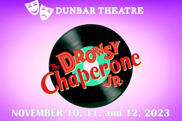 Dunbar Theatre The Drowsy Chaperone Jr. November 10, 11 and 12, 2023